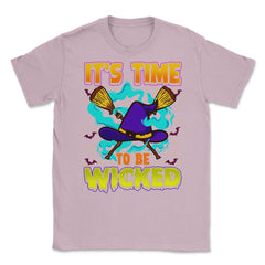 It’s time to be Wicked Halloween Witch Funny Unisex T-Shirt - Light Pink