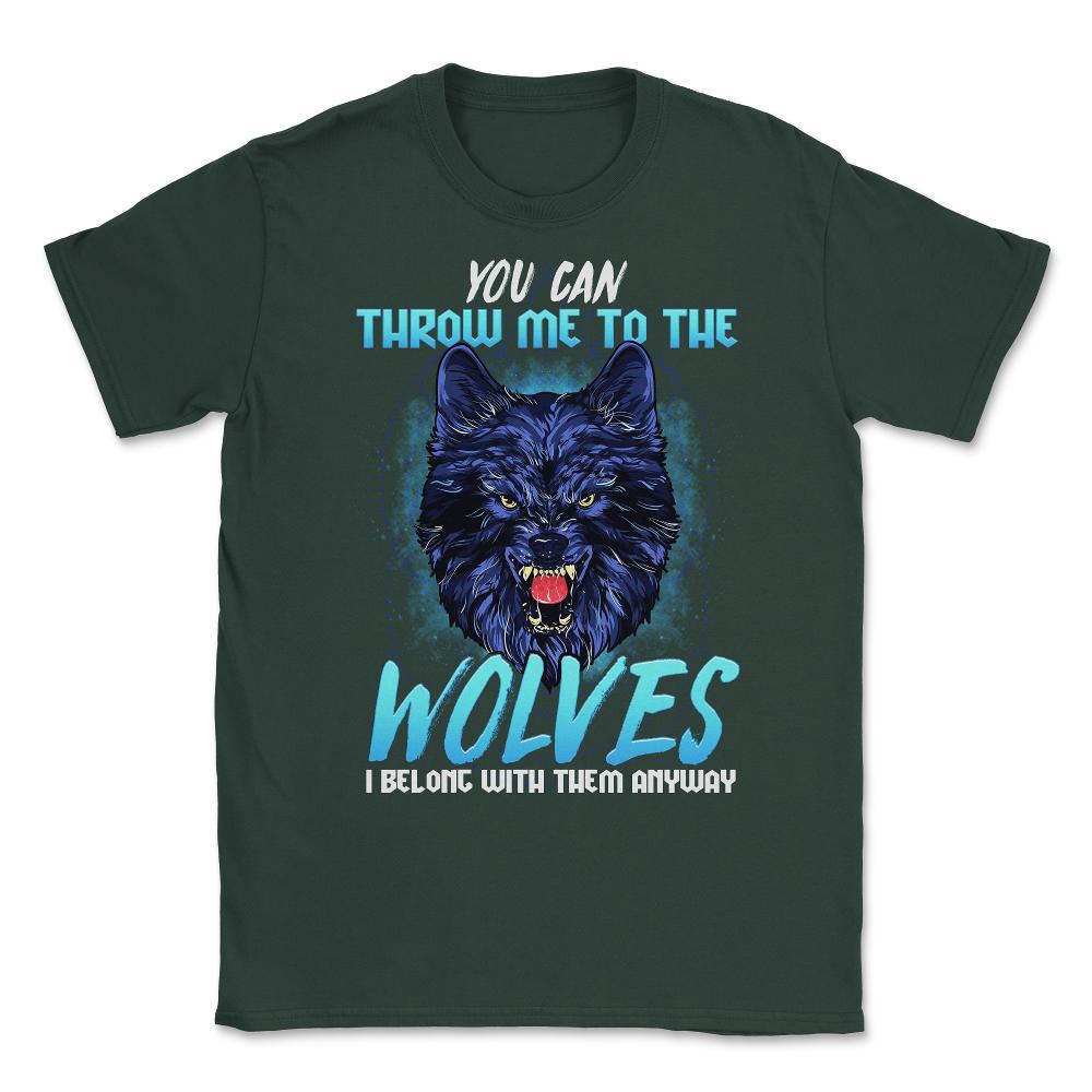 You can throw me to the Wolves Halloween Unisex T-Shirt - Forest Green