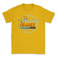Nursing Degree Loading Funny Humor Nurse Shirt Gift Unisex T-Shirt - Gold