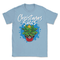 Christmas Succs Hilarious Xmas Succulents Pun graphic Unisex T-Shirt - Light Blue