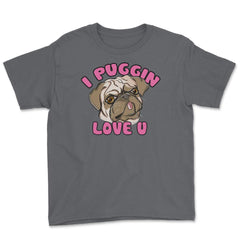 I Puggin love you Funny Humor Pug dog Gifts print Youth Tee - Smoke Grey