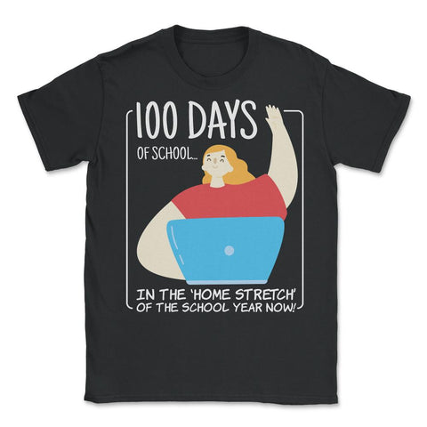 100 Days of School In The Home Stretch Of The School Year design - Unisex T-Shirt - Black
