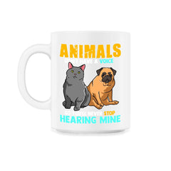 Animals Don't Have A Voice So You'll Never Stop Hearing Mine product - 11oz Mug - White