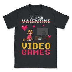 V Is For Video Games Valentine Video Game Kids Funny print - Unisex T-Shirt - Black