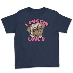 I Puggin love you Funny Humor Pug dog Gifts print Youth Tee - Navy