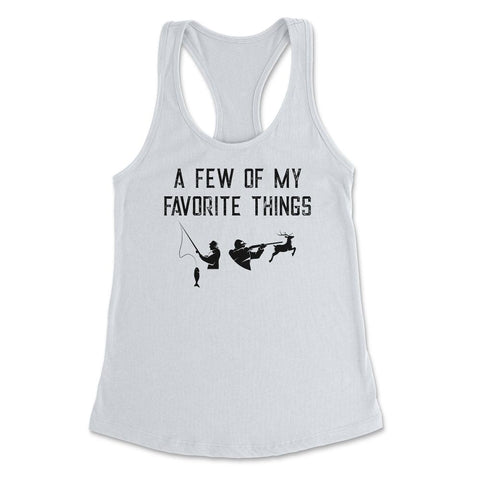 Funny Hunting And Fishing Lover A Few Of My Favorite Things print - White