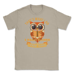 That's what I do Owl Funny Humor design graphic Gifts Unisex T-Shirt - Cream