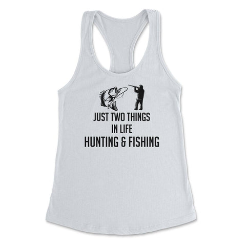 Funny Just Two Things In Life Hunting And Fishing Humor design - White