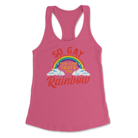 So Gay You Can Taste the Rainbow Gay Pride Funny Gift print Women's - Hot Pink