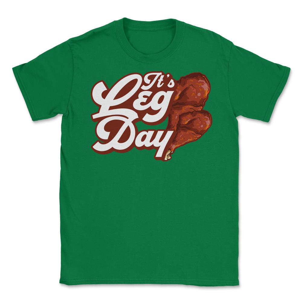 It's Leg Day Turkey Legs Funny Pun Thanksgiving print Unisex T-Shirt - Green
