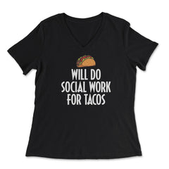 Funny Taco Lover Social Worker Will Do Social Work Tacos product - Women's V-Neck Tee - Black