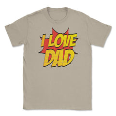 I Love Dad T-Shirt Comic Style Fathers Day Tee Shirt Gift Unisex - Cream
