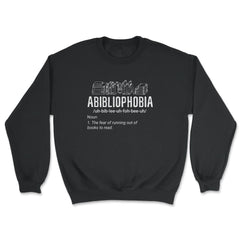 Abibliophobia Definition For Book Lover Hilarious product - Unisex Sweatshirt - Black