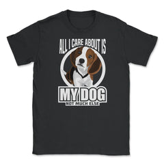 All I do care about is my Beagle T Shirt Tee Gifts Shirt  Unisex - Black