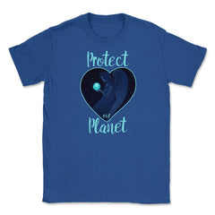 Protect our Planet T-Shirt Gift for Earth Day  Unisex T-Shirt - Royal Blue