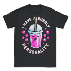I Have a Bubbly Personality Boba Tea Bubble Tea Cute Kawaii print - Unisex T-Shirt - Black