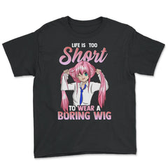 Life is too short to wear a boring wig Cosplay Anime design - Youth Tee - Black