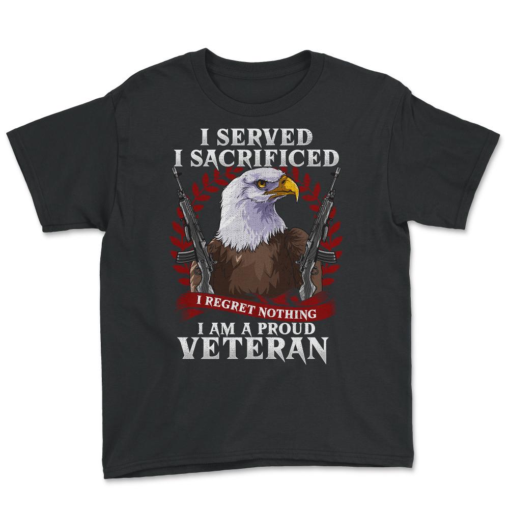 I Served I Sacrificed I Regret Nothing I’m a Proud Veteran product - Youth Tee - Black