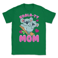 Koala-ty Mom Cute & Tender Theme for Mother’s Day Gift design Unisex - Green