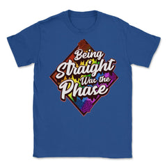 Being Straight was the Phase Rainbow Gay Pride design Unisex T-Shirt - Royal Blue