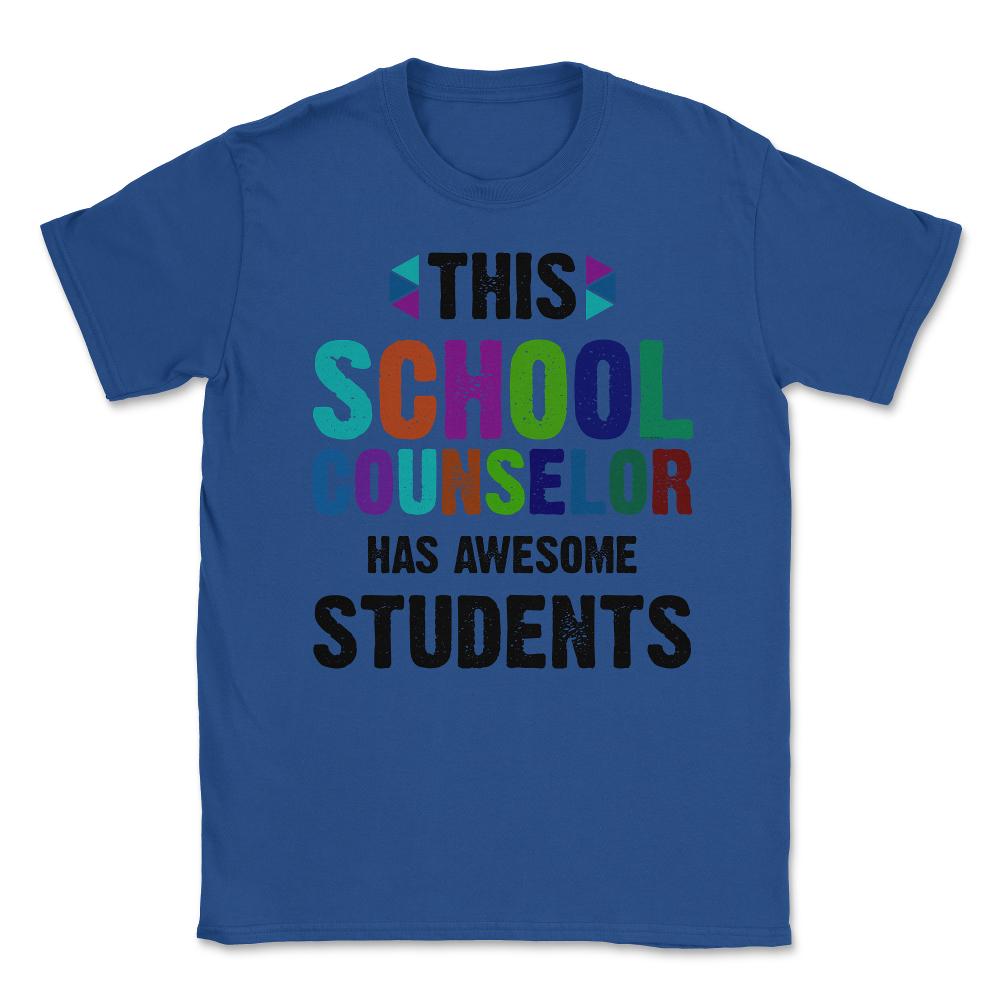Funny This School Counselor Has Awesome Students Humor design Unisex - Royal Blue