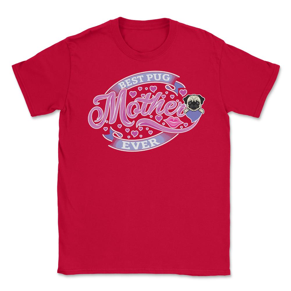 Best Pug Mother Ever Unisex T-Shirt - Red