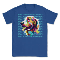 Happy Mothers Day Human Mom Labrador Dog Unisex T-Shirt - Royal Blue