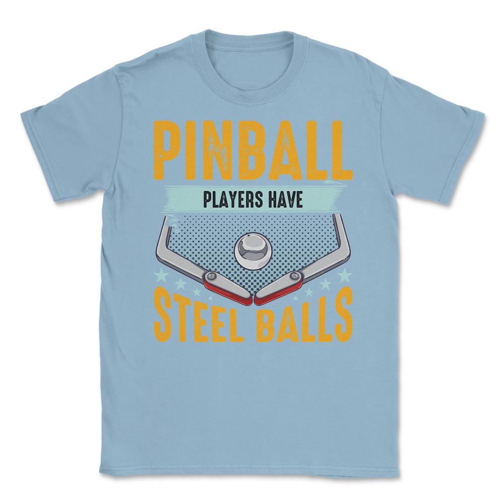 Pinball Players Have Steel Balls Pinball Arcade Game graphic Unisex - Light Blue