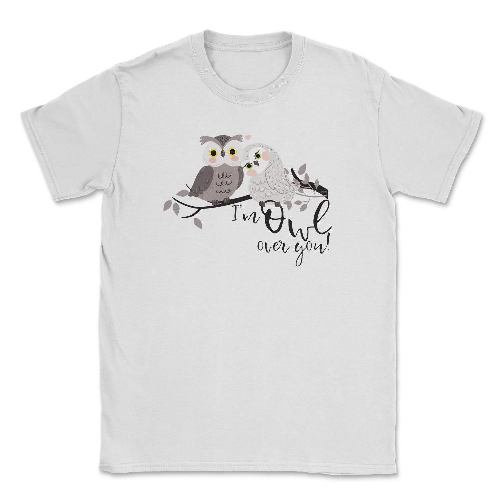 I'm Owl over you! Funny Humor Owl product design Unisex T-Shirt - White