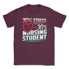 70% Stress 30% Nursing Student T-Shirt Nursing Shirt Gift Unisex - Maroon