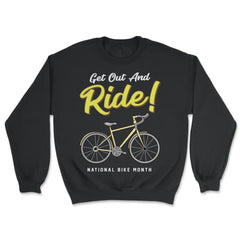 Get Out and Ride! National Bike Month Cycling & Bicycle print - Unisex Sweatshirt - Black