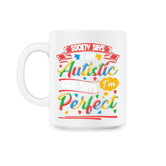 Society Says I'm Autistic God Says I'm Perfect Awareness graphic - 11oz Mug - White