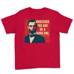 Abraham Lincoln Motivational Quote Whatever You Are graphic Youth Tee - Red