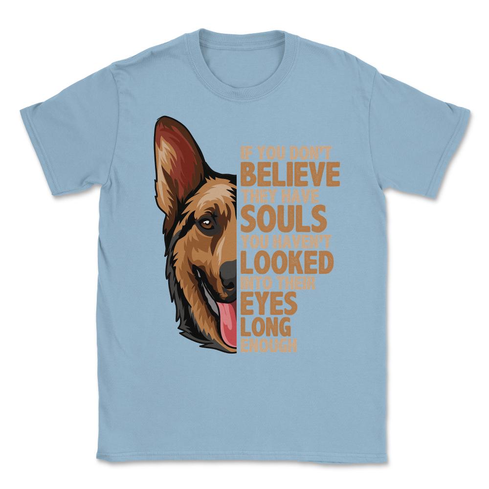 If you don't believe they have souls German Shepperd Lover print - Light Blue