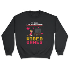 V Is For Video Games Valentine Video Game Kids Funny print - Unisex Sweatshirt - Black