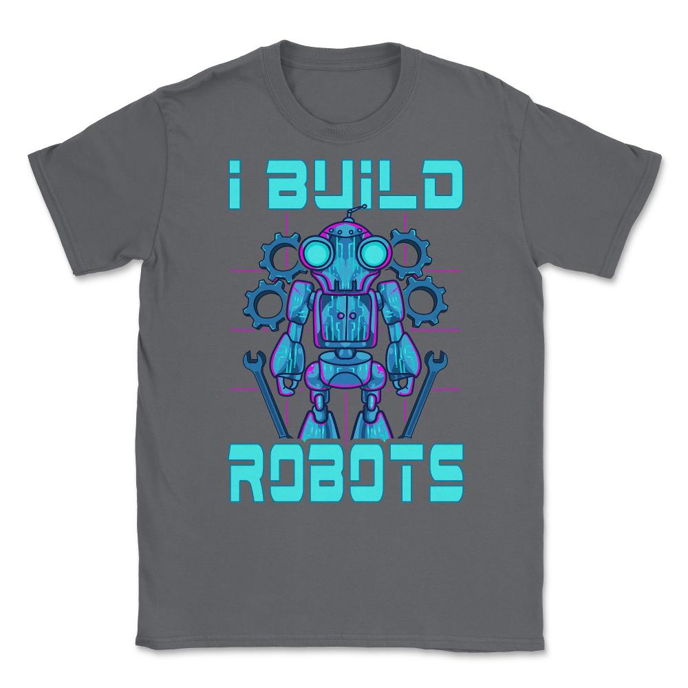 I Build Robots Funny Robotics Engineer Teacher Or Student graphic - Smoke Grey