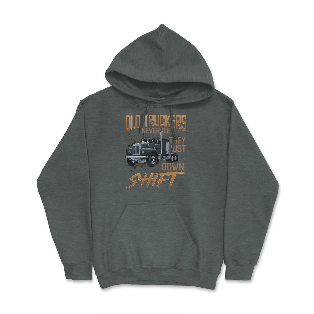 Old Truckers Never Die They Just Down Shift Funny Meme graphic Hoodie - Dark Grey Heather