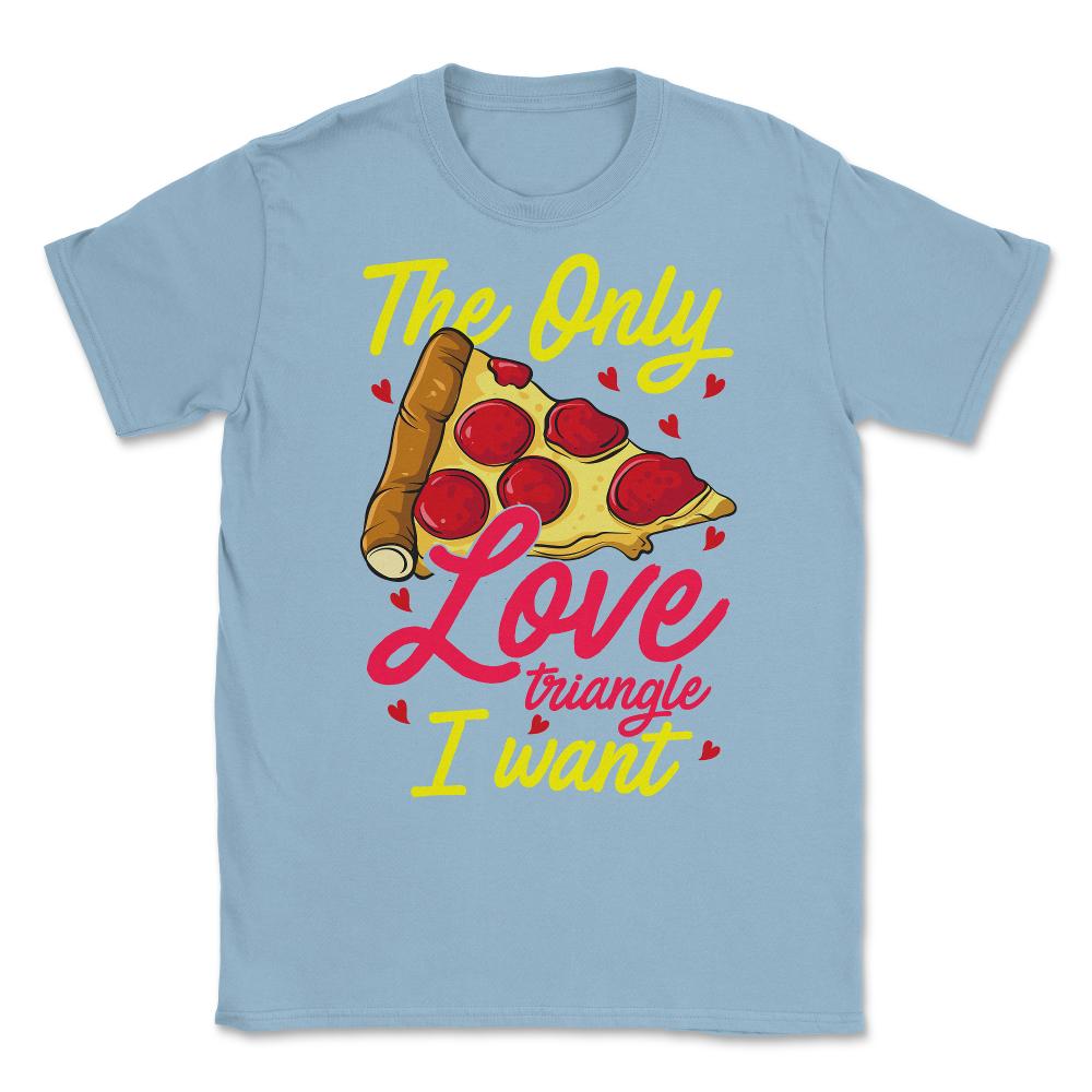 Pizza, The Only Food Triangle I Want Hilarious Foodie Meme design - Light Blue