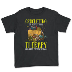 Crocheting Is Better Than Therapy Meme for Crochet Lovers design - Youth Tee - Black