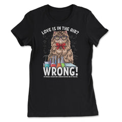 Love is in the Air? Wrong! Hilarious Cat Scientist product - Women's Tee - Black