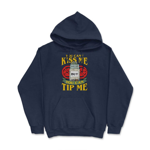 You Can’t Kiss Me But You Can Tip Me Funny Quote print Hoodie - Navy