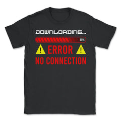 Funny Error No Connection Computer IT Geek Gift graphic - Unisex T-Shirt - Black