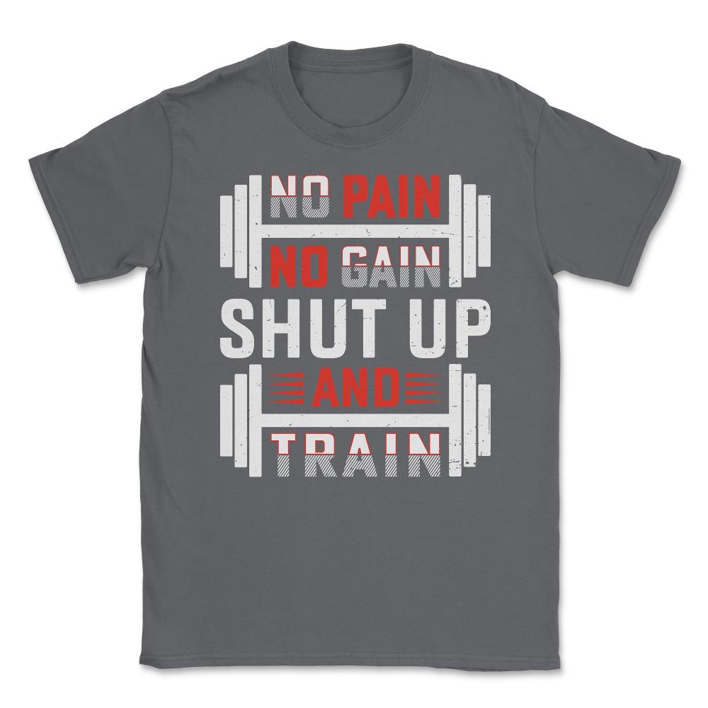 No Pain No Gain Shut Up & Train Funny Gym Fitness Workout design - Smoke Grey