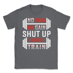 No Pain No Gain Shut Up & Train Funny Gym Fitness Workout design - Smoke Grey
