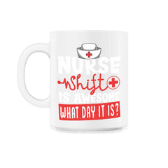 Nurse Shift Funny Design product - 11oz Mug - White