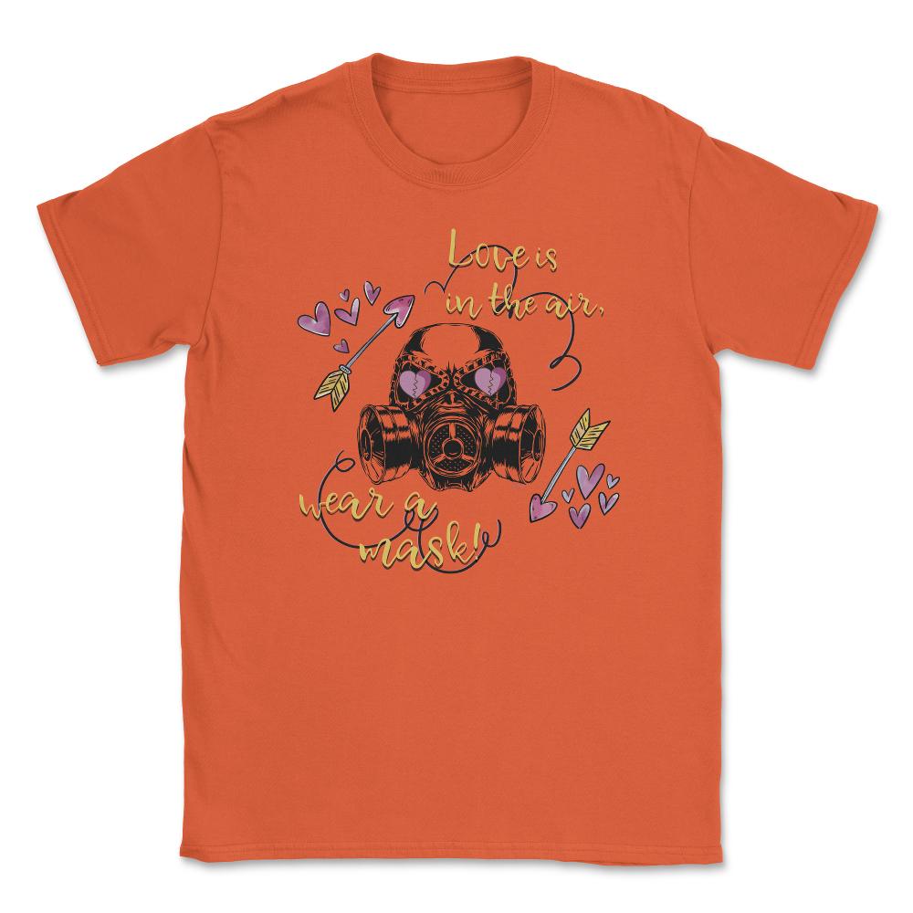 Love is in the air! Wear a Mask Funny Humor St Valentine t-shirt - Orange