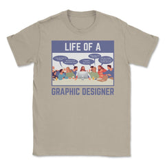 Life of a Graphic Designer Hilarious Meme design Unisex T-Shirt - Cream