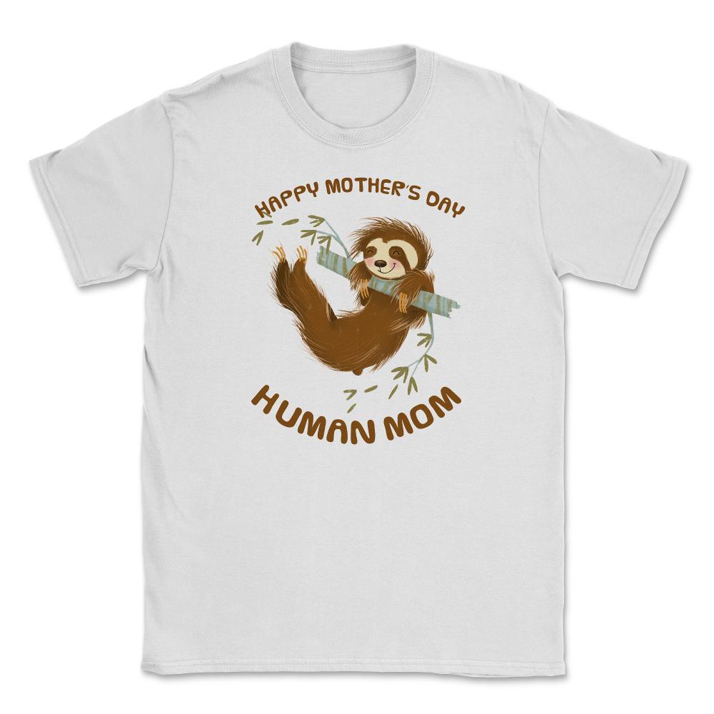 Happy Mothers Day Human Mom Swinging Sloth Unisex T-Shirt - White