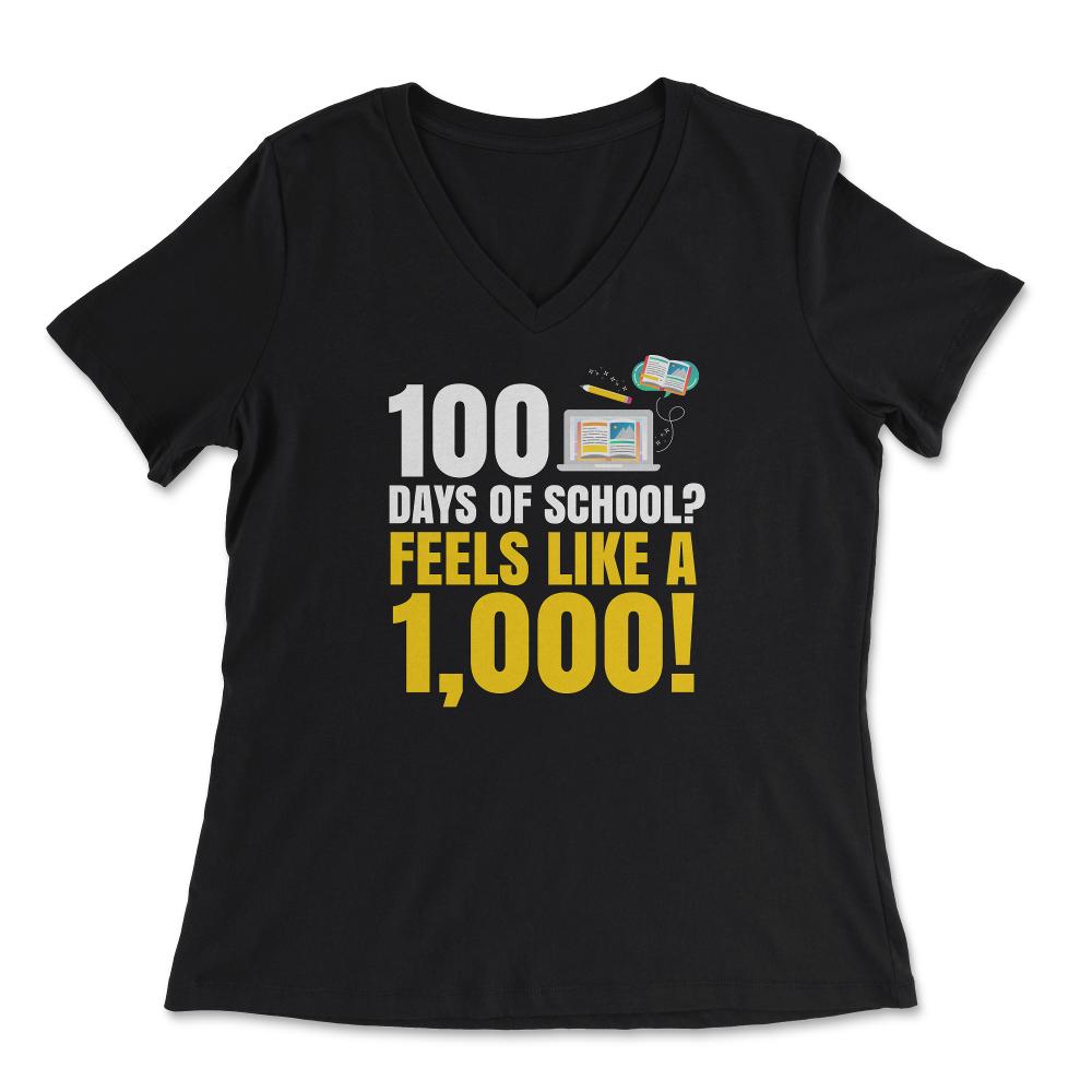 100 Days of School Feels Like A Thousand Funny Design product - Women's V-Neck Tee - Black