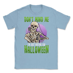 Waiting for Halloween Funny Skeleton Unisex T-Shirt - Light Blue